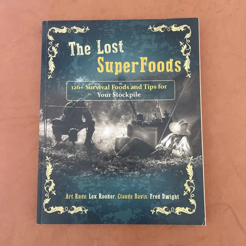 The Lost SuperFoods 126+ Survival Foods and Tips for Your Stockpile