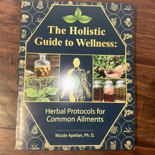 The Holistic Guide to Wellness : Herbal Protocols for Common Ailments